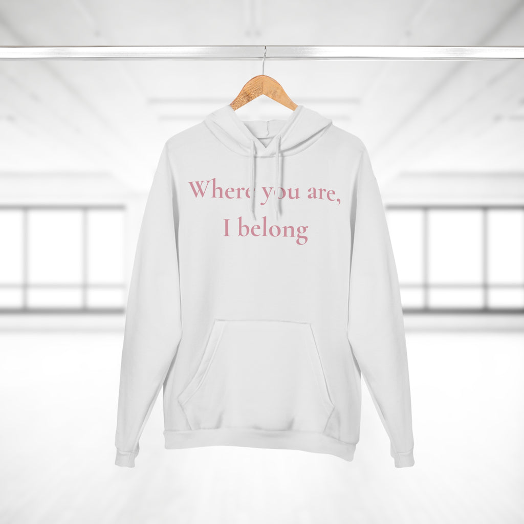 Hoodie ¦ Where You Are, I Belong