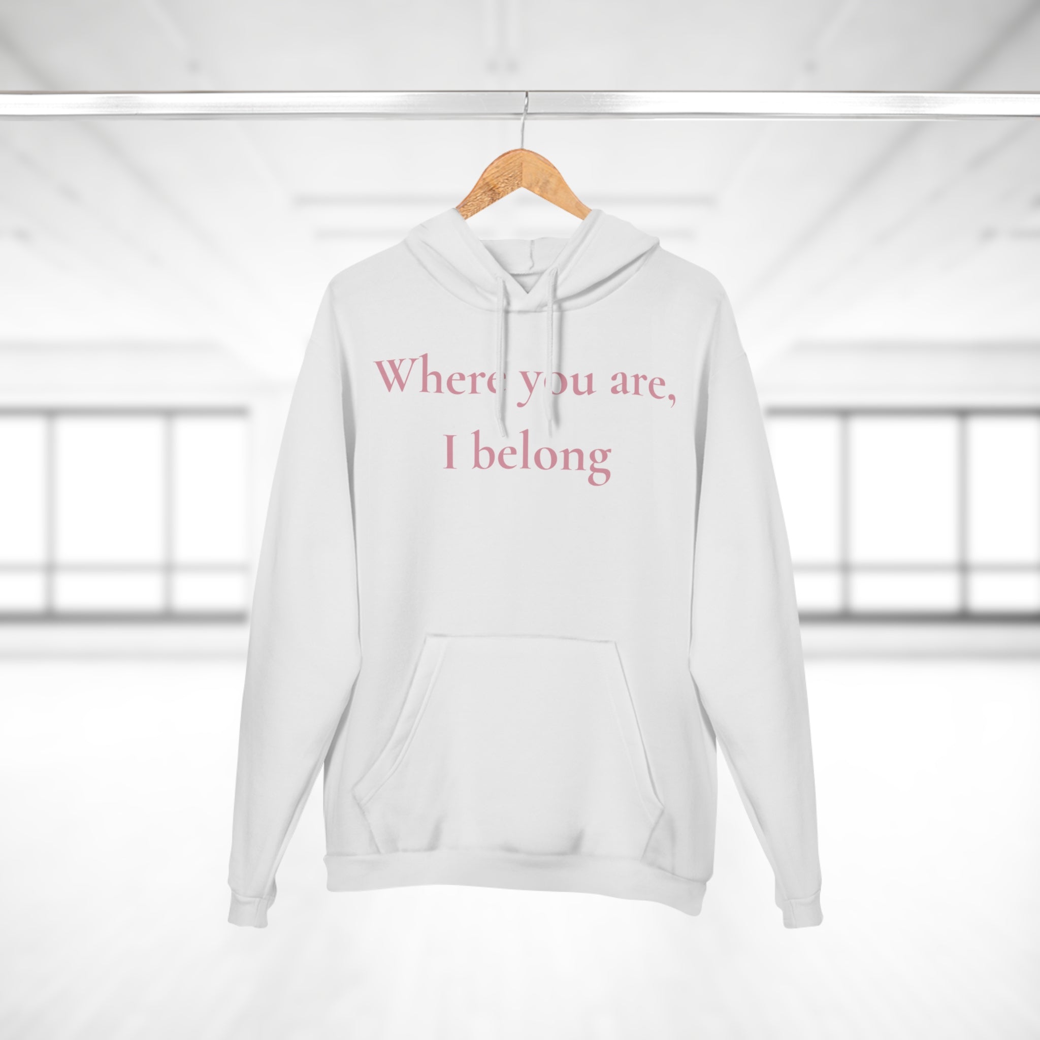 Hoodie ¦ Where You Are, I Belong