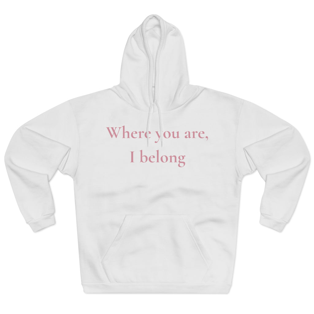 Hoodie ¦ Where You Are, I Belong