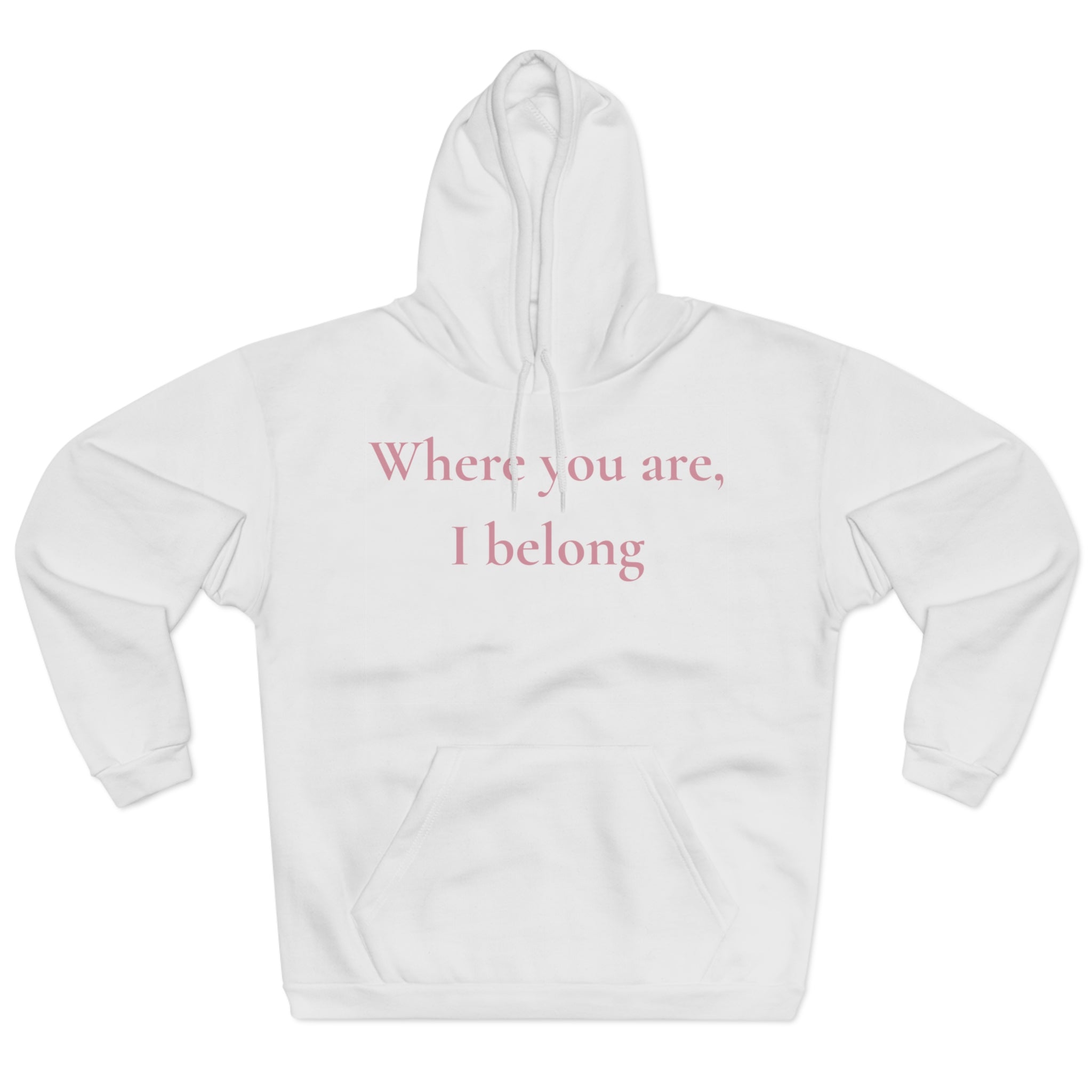 Hoodie ¦ Where You Are, I Belong