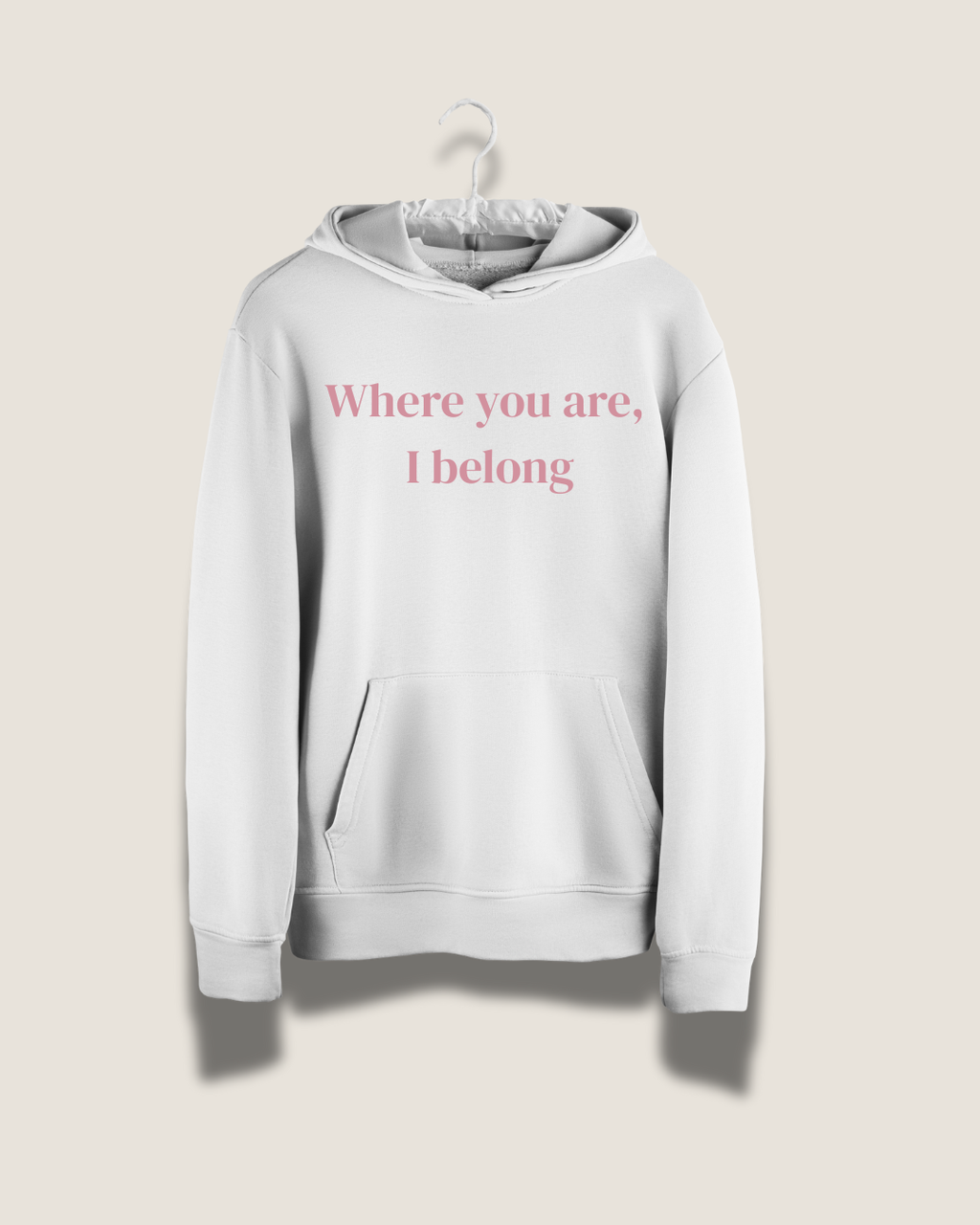 Hoodie ¦ Where You Are, I Belong